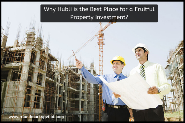 Why Hubli is the Best Place for a Fruitful Property Investment?